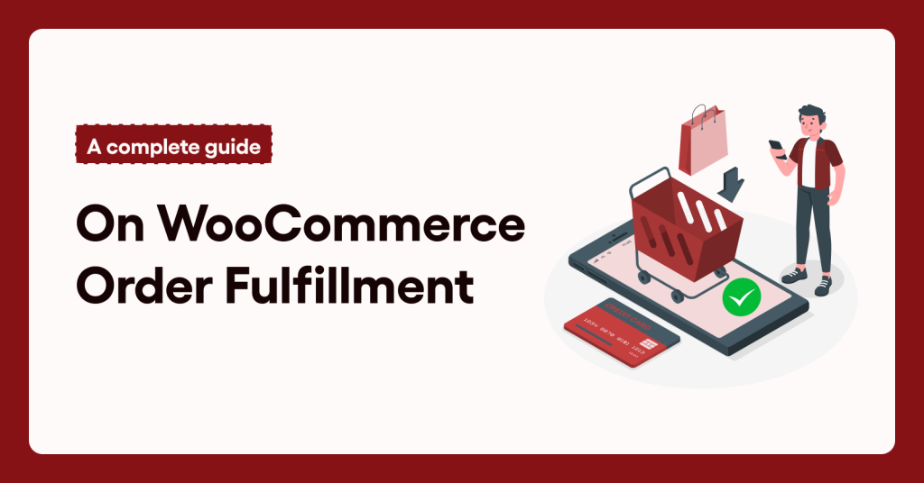 A complete guide on WooCommerce Order Fulfillment